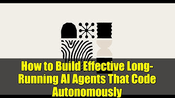 How to Build Effective Long-Running AI Agents That Code Autonomously