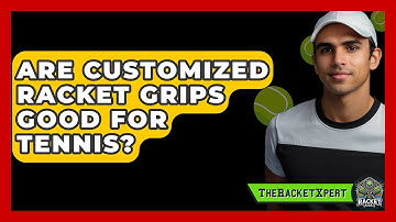 Are Customized Racket Grips Good For Tennis? - The Racket Xpert