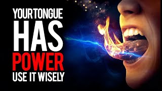 YOUR Tongue Has Tremendous Power : Be Careful What You Speak