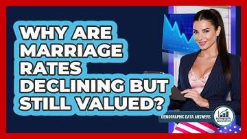 Why Are Marriage Rates Declining But Still Valued? - Demographic Data Answers
