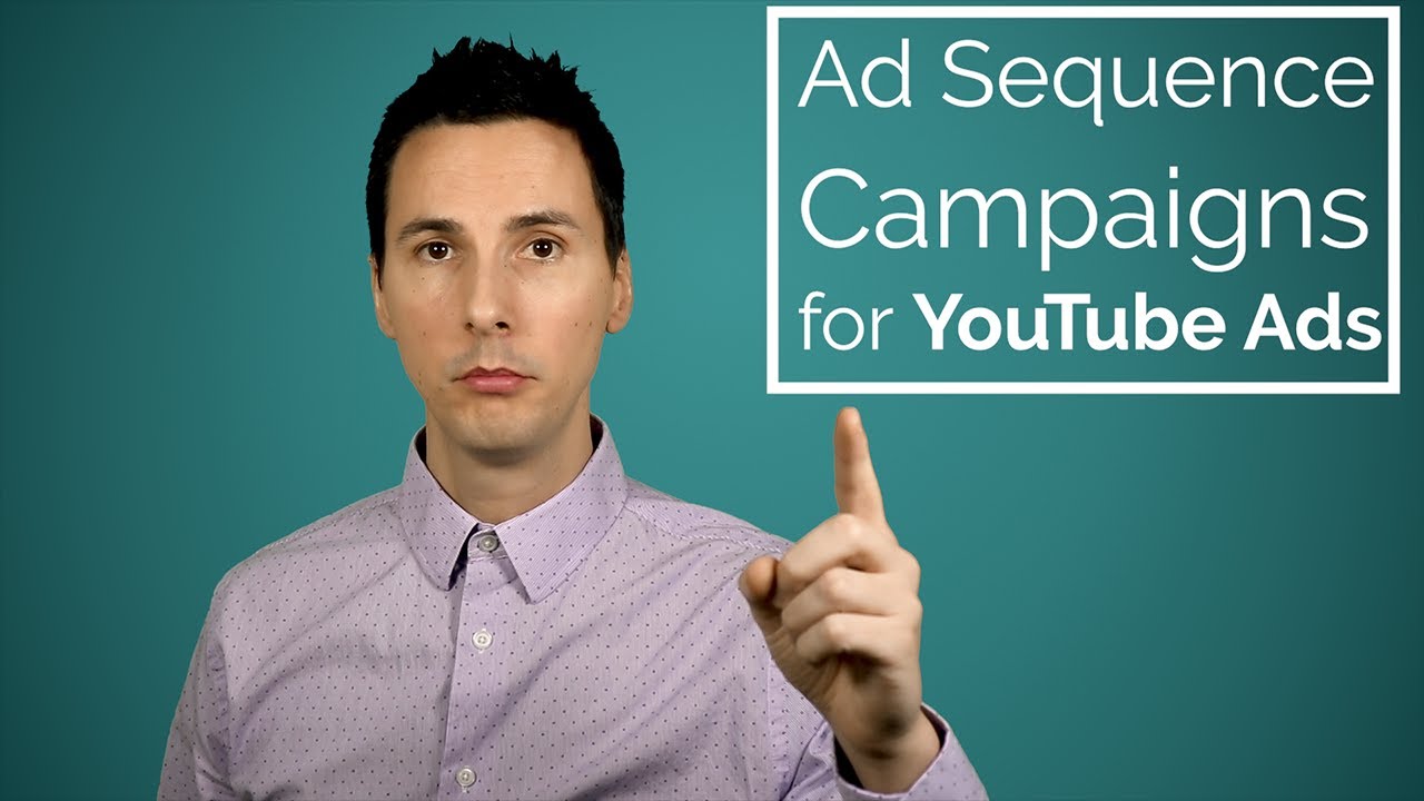 Ad Sequence Campaigns for YouTube Video Advertising