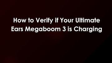 How to Verify if Your Ultimate Ears Megaboom 3 is Charging