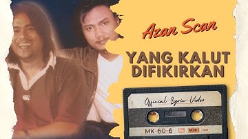 Azan Scan - Yang Kalut Difikirkan (Official Lyric Video)