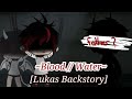 ~Blood // Water~ [Lukas Backstory] -GLMV-