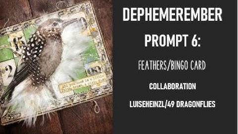 DEPHEMEREMBER 2022: PROMPT 6: BINGOCARD/FEATHERS