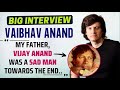 My father vijay anand was a sad man towards the end says vaibhav anand  biginterview