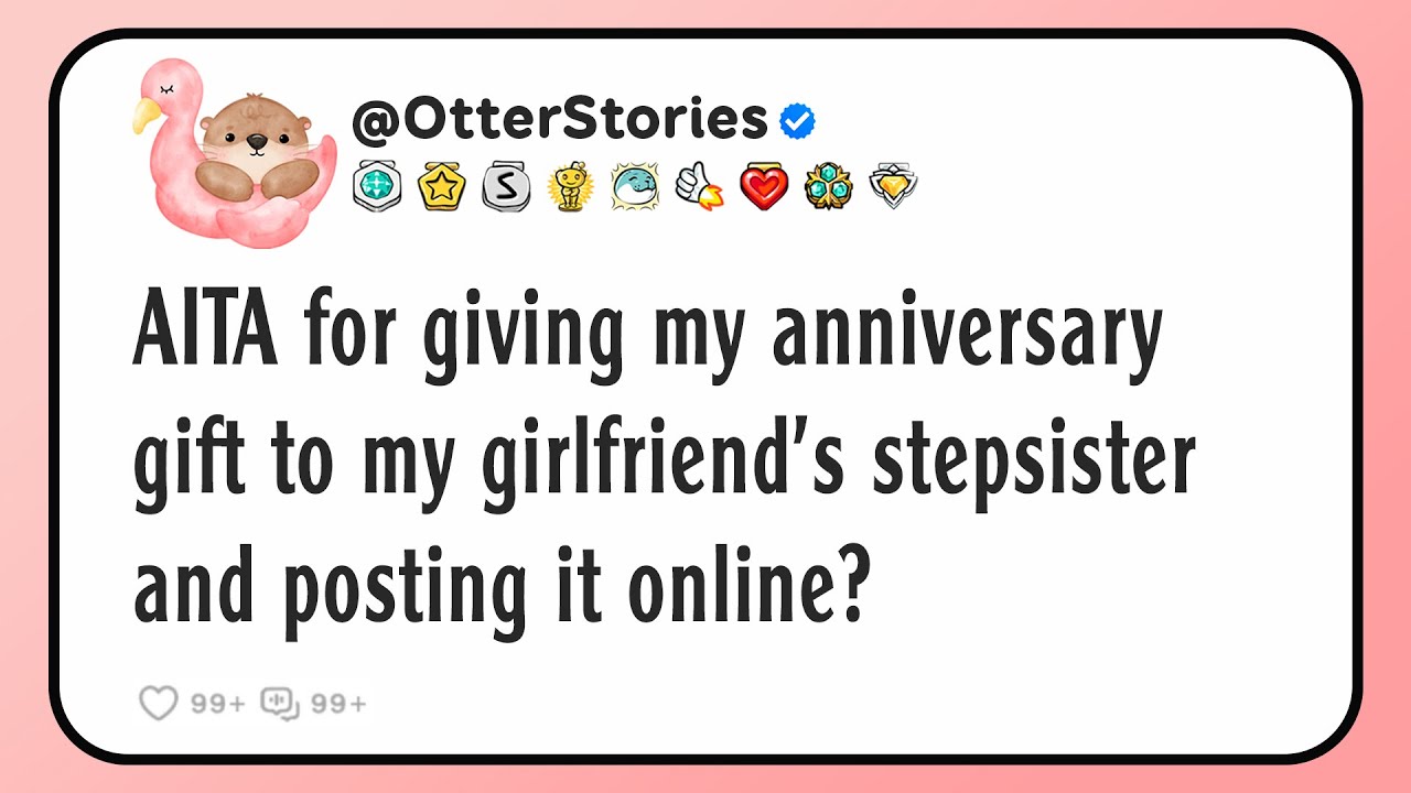 AITA for giving my anniversary gift to my girlfriend's stepsister and posting it online?