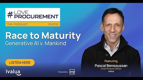 Ep 21: Race to Maturity: Generative AI v. Mankind feat Pascal Bensoussan #LoveProcurement