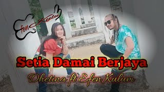 SETIA DAMAI BERJAYA - Dhetina Feat Efen Kulum  (Official Music Video) 