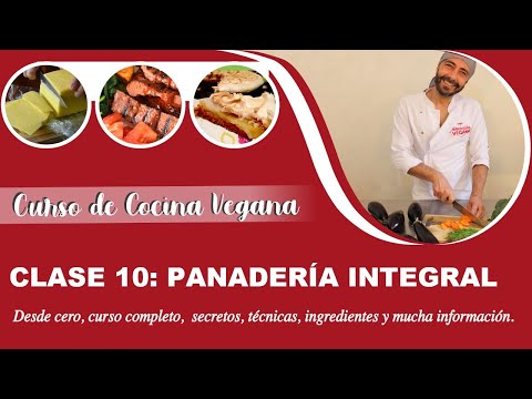 Curso de Cocina Vegana. Clase 10. Panadería Integral 1