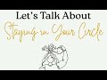 Let's Talk About Staying in Your Circle