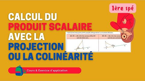 Calcul du produit scalaire avec la projection orthogonale / la colinéarité | PREMIÈRE