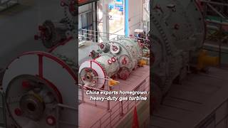 China exports first homegrown heavy-duty gas turbine