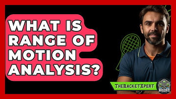 What Is Range Of Motion Analysis? - The Racket Xpert