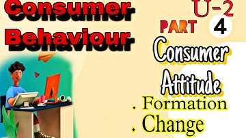 401, Consumer behaviour Unit 2 / part 4th [ Attitude formation and change] ccsu bba 2024