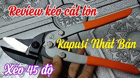 Review kìm cắt tôn Kapusi Nhật Bản xéo 45 độ, an toàn và giá hợp lý