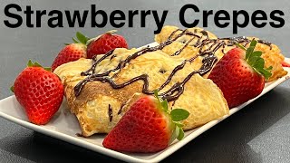 A French Classic - Strawberry Crepes - An Easy Elegant Dessert For June - Best Crepes Recipe