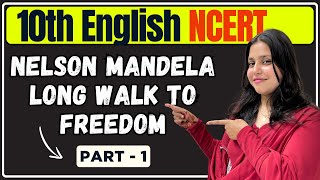 Ch - Nelson Mandela Long Walk to Freedom | Part - 1 | NCERT- First Flight | 10th Eng | Madiha Ma'am