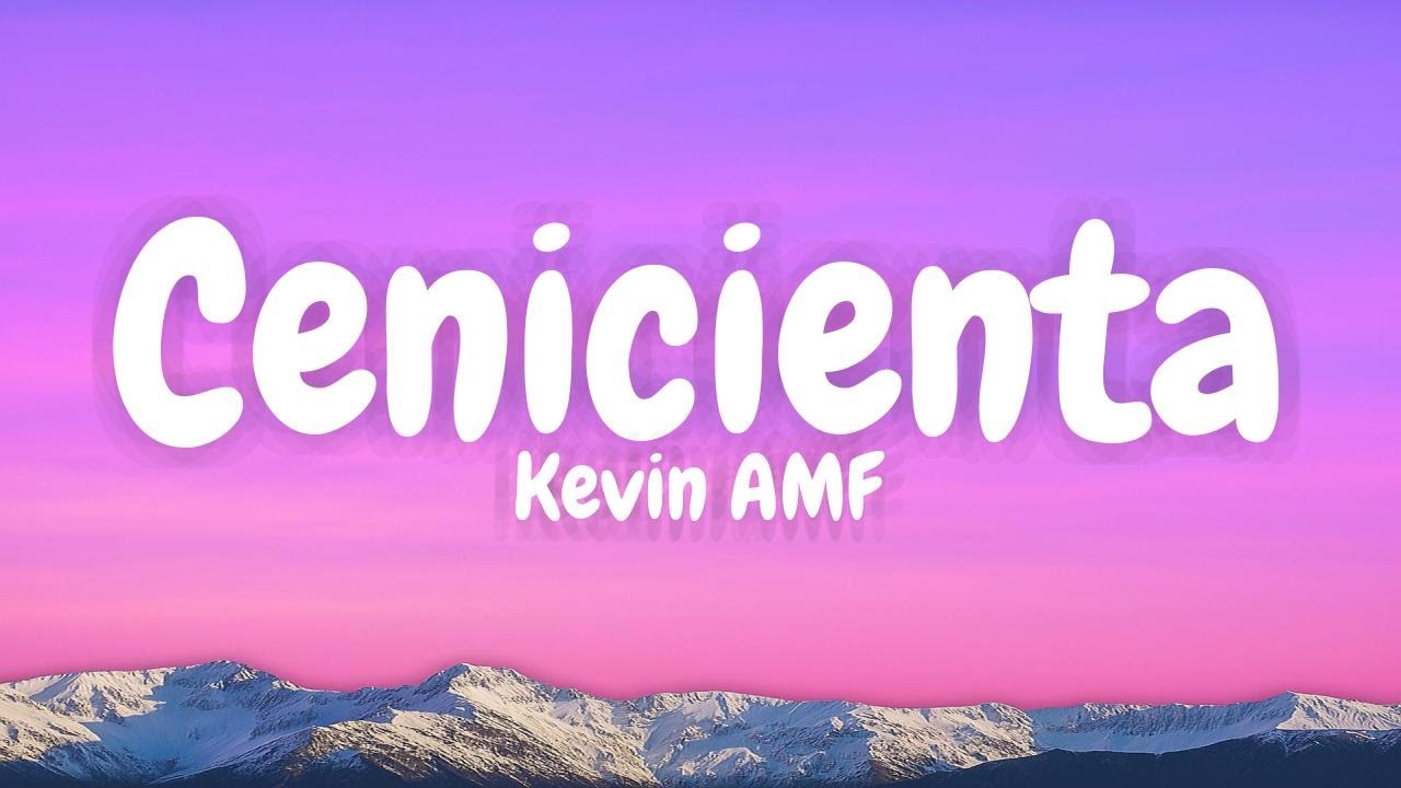 Kevin AMF - Cenicienta (Lyric Video) Kevin AMF - Cenicienta (Lyric Video)