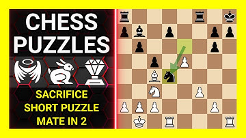 Chess Puzzles to Practice. Themes: Sacrifice, Short puzzle, Mate in 2. Learn Chess