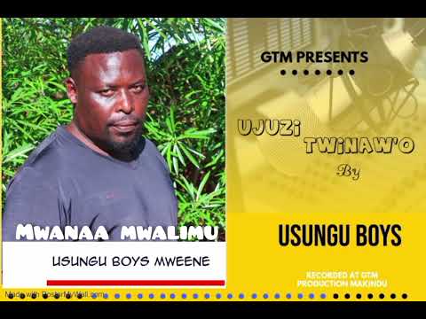 UJUZI TWINAW O BY USUNGU BOYS MWEENE Official Audio