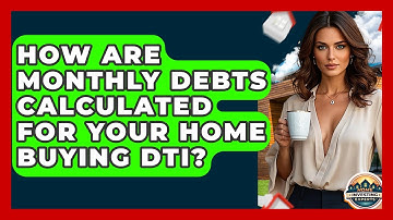 How Are Monthly Debts Calculated For Your Home Buying DTI? - Home Investing Experts