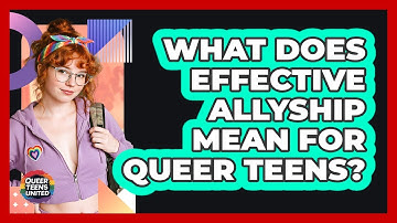 What Does Effective Allyship Mean For Queer Teens? - Queer Teens United