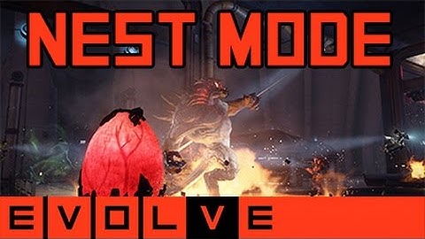 Evolve - Nest Mode Gameplay and Strategy