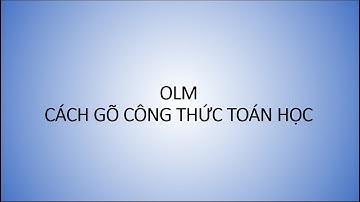 [OLM_HELP] Video 7 - Cách gõ công thức toán học trên trang web Online Math - olm.vn