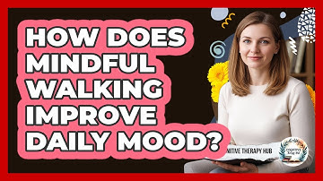 How Does Mindful Walking Improve Daily Mood?