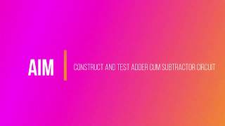 Construct and test adder cum subtractor circuit
