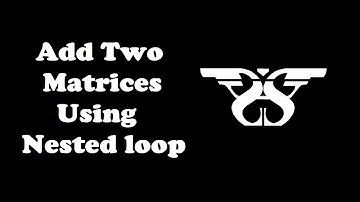 54. Implementing a Matrix as a Nested List with Code || Matrix Addition Python Programming Tutorial