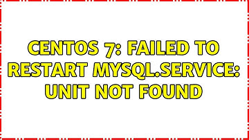 CentOS 7: Failed to restart mysql.service: Unit not found