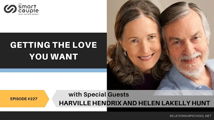 Getting The Love You Want - Harville Hendrix & Helen LaKelly Hunt - Smart Couple Podcast #227