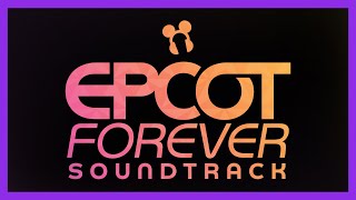 Epcot Forever Soundtrack - Walt Disney World