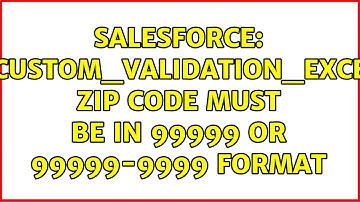 Salesforce: FIELD_CUSTOM_VALIDATION_EXCEPTION, Zip code must be in 99999 or 99999-9999 format