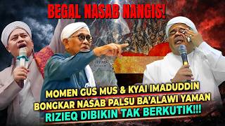 Begal Nasab Nangis❗Gus Mus & Kyai Imadududdin Bongkar Nasab Palsu Ba'alawi💥Rizieq Gelagapan🔥