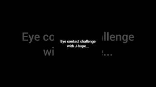 Eye Contact 👀 Challenge With J - Hope...💜 ._.Army