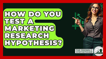 How Do You Test A Marketing Research Hypothesis? - The Friendly Statistician