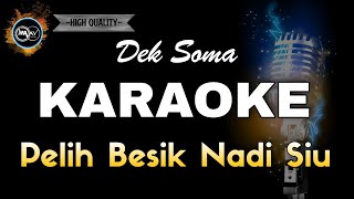 PELIH BESIK NADI SIU DEK SOMA - KARAOKE