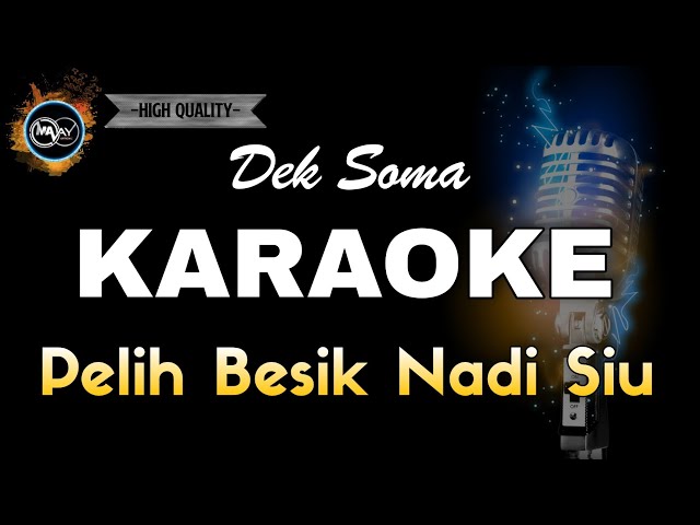 PELIH BESIK NADI SIU DEK SOMA - KARAOKE class=