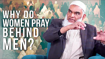 Why Do Muslim Women Pray Behind Men? | Dr. Shabir Ally