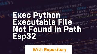 exec python executable file not found in path esp32