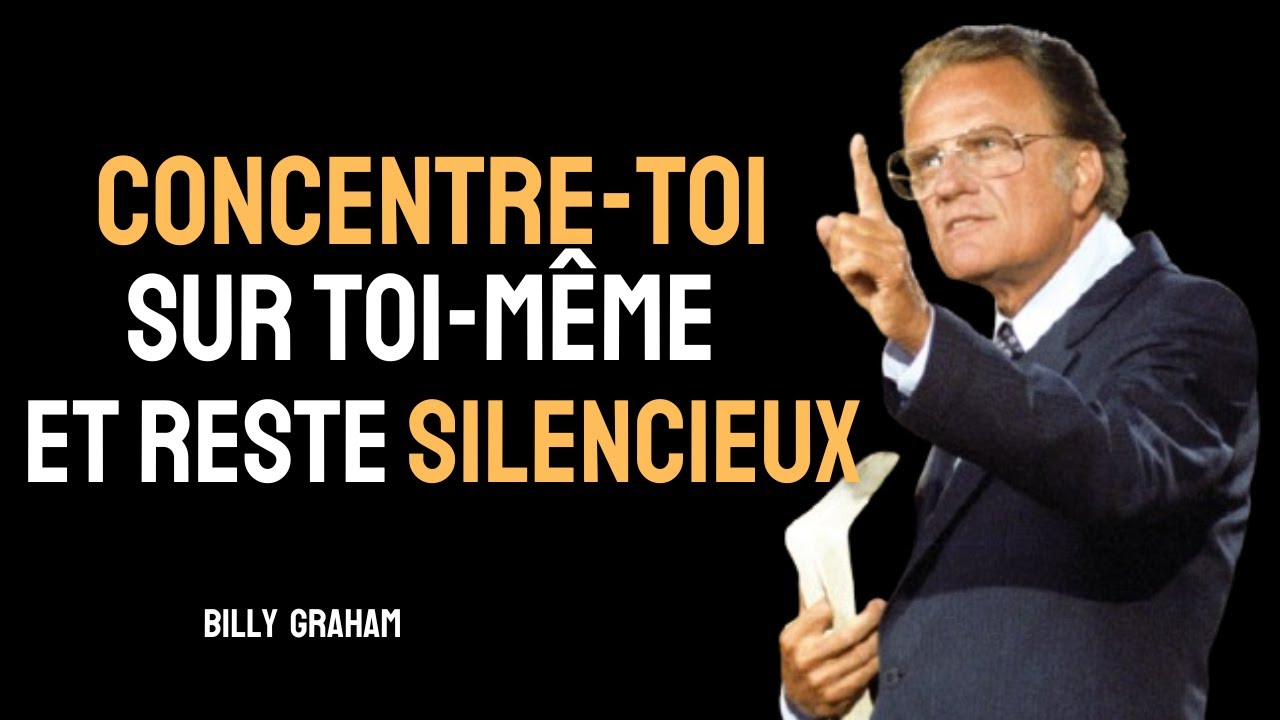Concentre-toi sur toi-même et reste silencieux – Billy Graham /Sermon Motivation