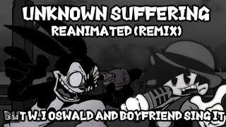 Unknown Suffering Reanimated But Oswald Sing It Remastered Playable