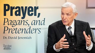 Prayer, Pagans and Pretenders | Dr. David Jeremiah | Matthew 6:5-13