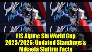 FIS Alpine Ski World Cup 2025/2026: Updated Standings & Mikaela Shiffrin Facts