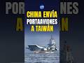 ¿ENSAYO DE GUERRA? ALERTA EN EL ESTRECHO DE TAIWÁN