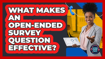 What Makes An Open-Ended Survey Question Effective?