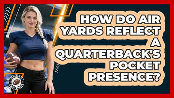 How Do Air Yards Reflect A Quarterback